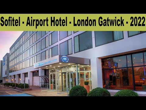 Sofitel - London Gatwick - Airport Hotel - 2022 Review