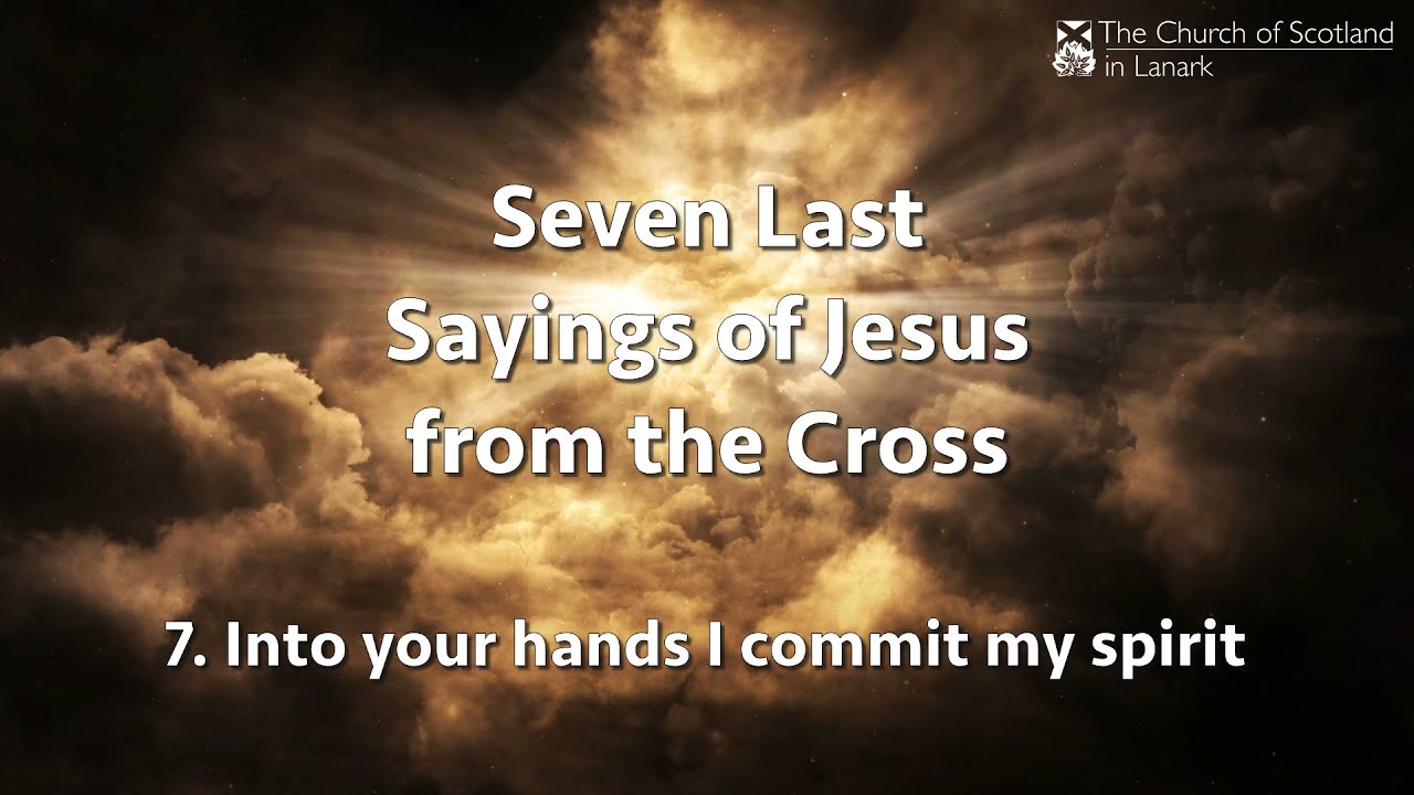 7. Into your hands I commit my spirit - Seven last sayings of Jesus ...