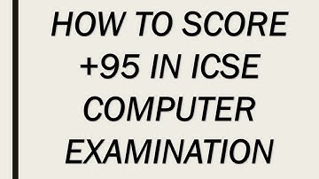 HOW TO SCORE / PREPARATION TIPS TO GET +95 IN ICSE COMPUTER EXAMINATION ( CLASS 10th)