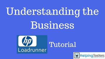 Understanding the business - Performance Testing - Loadrunner Tutorial 4
