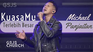 KuasaMu Terlebih Besar | Michael Panjaitan at GSJS Church