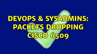 DevOps & SysAdmins: Packets dropping cisco 6509