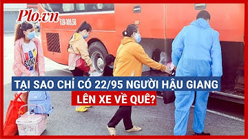 Vì sao 95 người Hậu Giang đăng ký về quê nhưng chỉ 22 người lên xe? - PLO