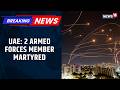 2 UAE Armed Forces Personnel Martyred As Air Defence Intercepts Iranian Missiles UAVs News18