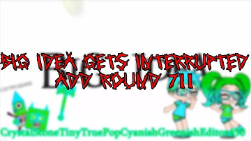 Big Idea Gets Interrupted Add Round 711