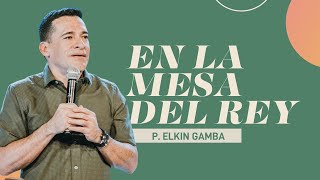 En la mesa del Rey - P. Elkin Gamba