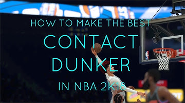 HOW TO MAKE THE BEST CONTACT DUNKER IN NBA 2K18 AND HOW TO GET A LOT OF CONTACT DUNKS