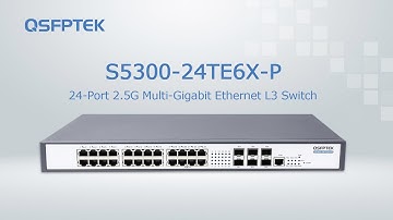First Introduction to 24 Port 2.5 Gigabit PoE++ Ethernet L3 Switch S5300-24TE6X-P | QSFPTEK