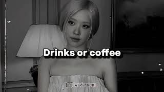 Drinks or coffee - rose slowed reverb 