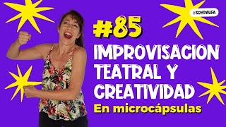 Capsula 85 Impro, creatividad y actuacion | #improvisacionteatral @soypaufarias