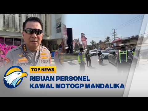 Pengamanan MotoGP Mandalika Libatkan Ribuan Personel | Top News
