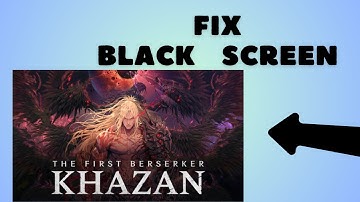 How to Fix Black Screen Error in The First Berserker Khazan