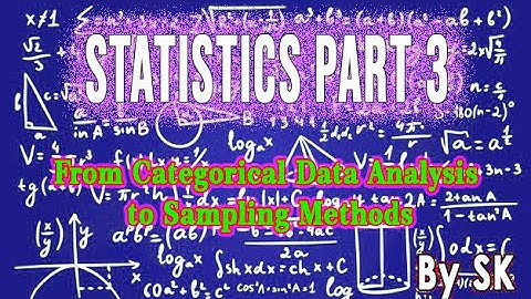 Statistics Part 3 - From Categorical Data Analysis to Sampling Methods