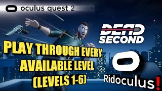 Dead Second - Oculus/ Meta Quest 2 - Gameplay. All 6 Levels in 20 minutes!