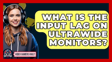 What Is The Input Lag On Ultrawide Monitors? - Video Gamers Vault