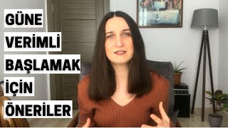 Sabahları Güne Nasıl Daha Verimli Başlarız? 7 Öneri