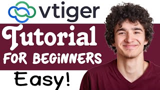 Vtiger Crm Tutorial For Beginners How To Use Vtiger Crm