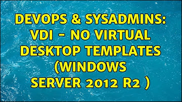DevOps & SysAdmins: VDI - No Virtual Desktop Templates (Windows server 2012 R2 )