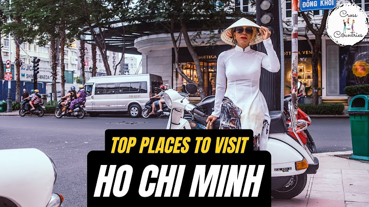 Top places to see in ho chi minh năm 2024