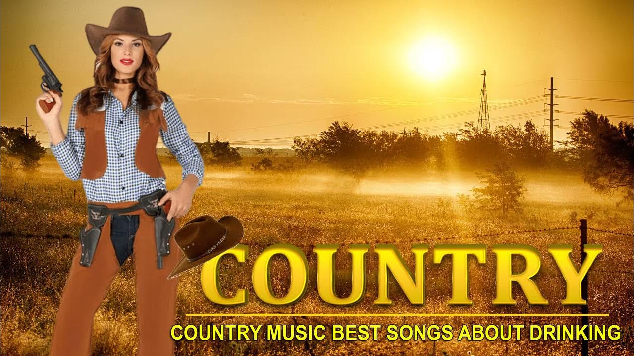 Drinking Country Songs Country Music Best Songs About Drinking Best