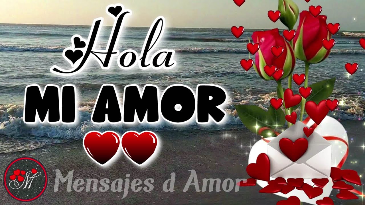 Hola mi amor! ? Cómo estás? Mira el mensaje de amor más lindo romántico y  especial - YouTube