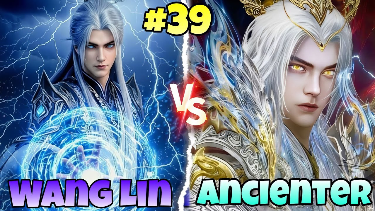 Celestial Clan's Grand Empyreans True Power |Wang Lin VS Ancienter [Renegade Immortal Part 39]
