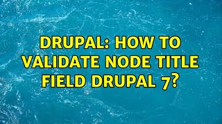 Drupal: How to validate node title field Drupal 7? (4 Solutions!!)