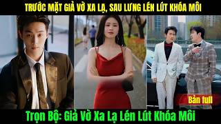 Giả Vờ Xa Lạ Lén Lút Khóa Môi full bộ | TRƯỚC MẶT GIẢ VỜ XA LẠ, SAU LƯNG LÉN LÚT KHÓA MÔI - bản đủ