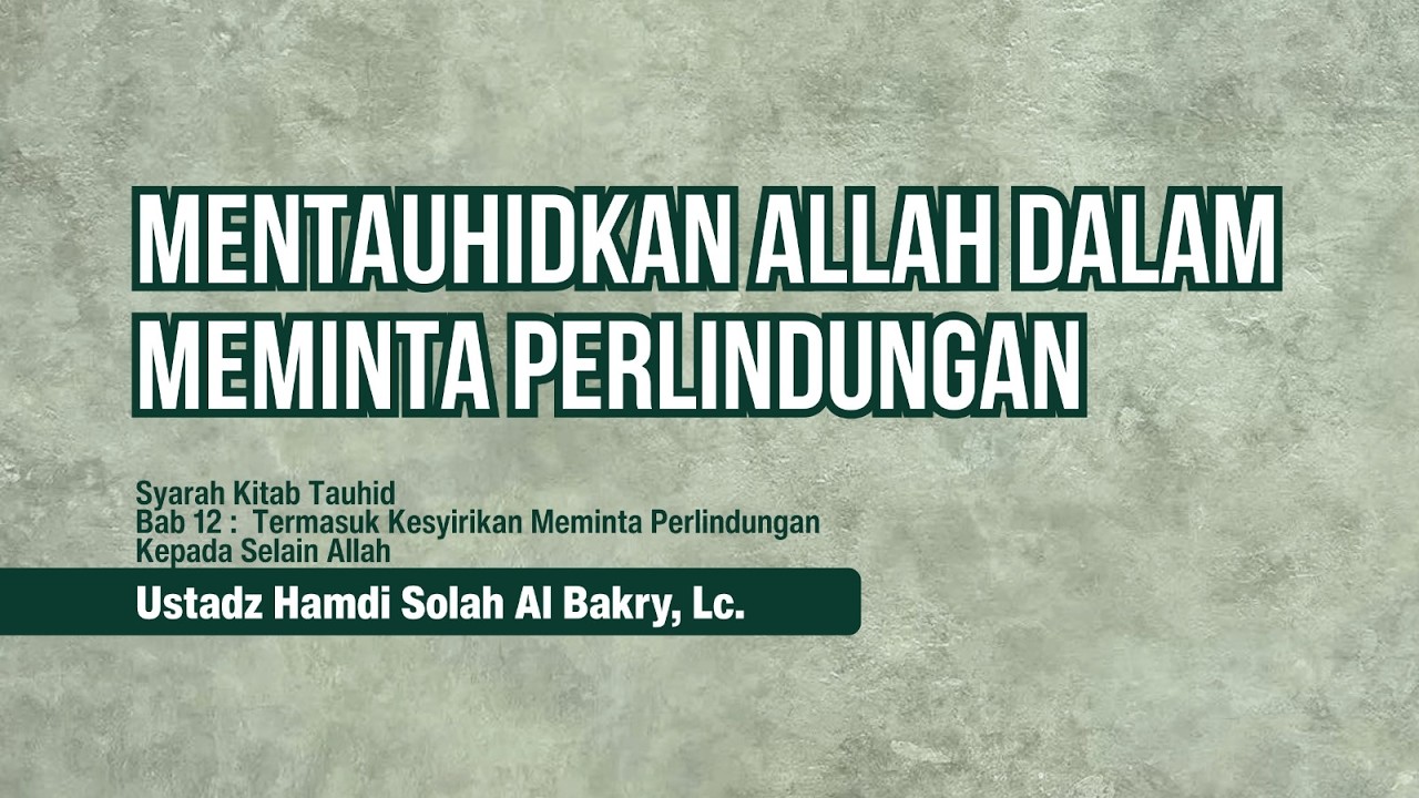 [014] Mentauhidkan اَللّهُ Dalam Meminta Perlindungan - Ustadz Hamdi Al Bakry, Lc.