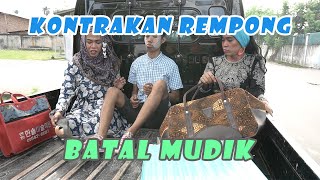 BATAL MUDIK ( EDISI RAMADHAN ) || KONTRAKAN REMPONG EPISODE 166