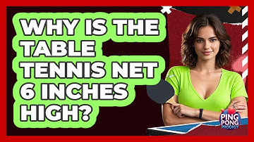 Why Is The Table Tennis Net 6 Inches High? - Ping Pong Prodigy
