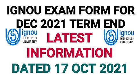 IGNOU EXAM FORM FOR DEC 2021 TERM END LATEST INFORMATION DATED 17 OCT 2021