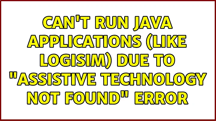 Ubuntu: Can't run Java applications (like logisim) due to "Assistive Technology not found" error