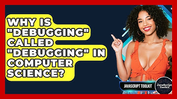 Why Is "debugging" Called "debugging" In Computer Science? - JavaScript Toolkit