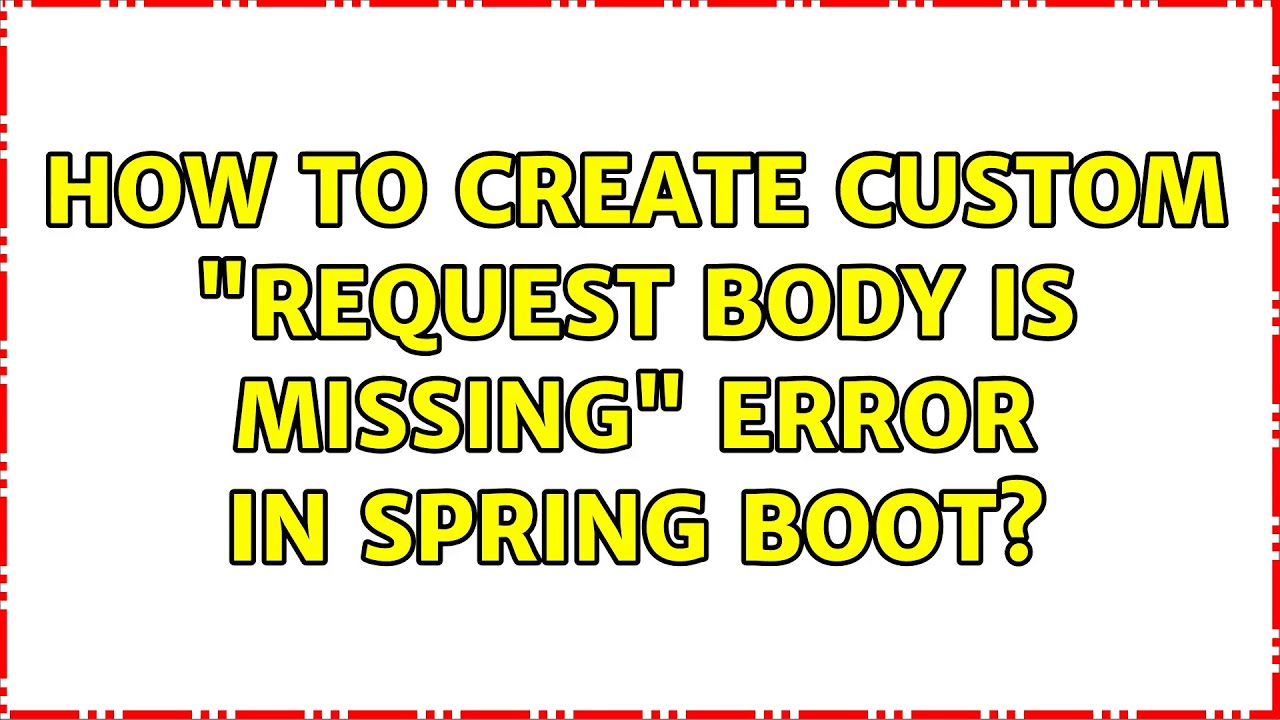 How to create custom "Request Body is Missing" error in Spring Boot ...