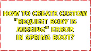 How to create custom "Request Body is Missing" error in Spring Boot?
