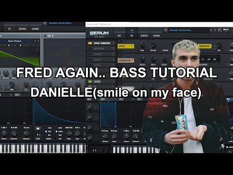 Fred Again.. Danielle(smile on my face) Serum Bass Tutorial