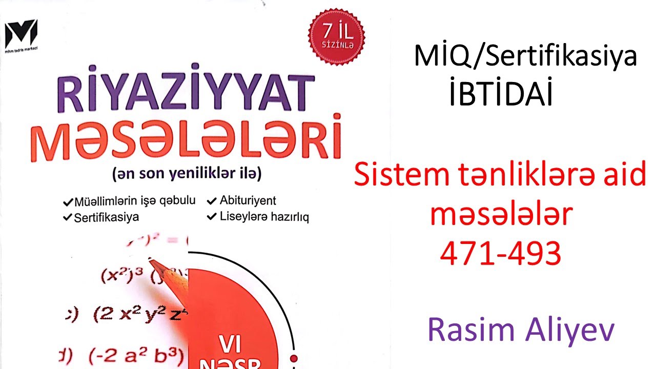 Sistem tənliklərə aid məsələlər 471-493 MHM kitabı / MİQ-Sertifikasiya İBTİDAİ / Rasim Aliyev