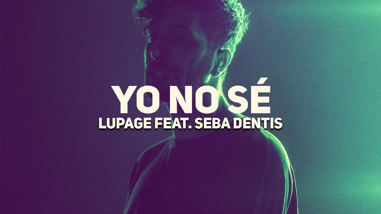 Lupage feat. Seba Dentis - Yo No Sé