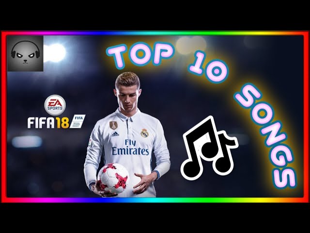 EA Sports FIFA - FIFA 18 Soundtrack Lyrics and Tracklist