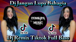 DJ JANGAN LUPA BAHAGIA DJ REMIX TIKTOK JEDAG JEDUG FULL BASS