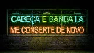 Cabeça E Banda I.a Me Conserte De Novo