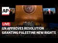 Live un approves resolution granting palestine new rights reviving its un membership bid