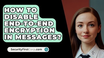 How To Disable End-To-End Encryption In Messages? - SecurityFirstCorp.com