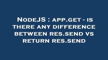 NodeJS : app.get - is there any difference between res.send vs return res.send