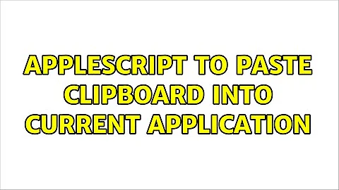 AppleScript to paste clipboard into current application (3 Solutions!!)