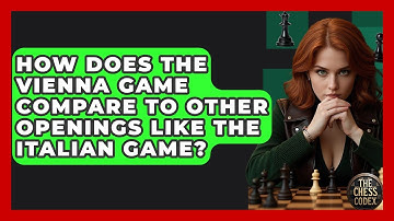 How Does The Vienna Game Compare To Other Openings Like The Italian Game? - The Chess Codex