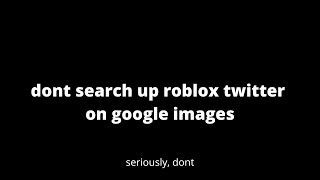 dont search roblox twitter on google images