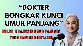 5 RAHASIA UMUR PANJANG YANG DIBONGKAR DOKTER! TERBUKTI SECARA ILMIAH