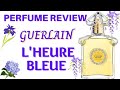 REVIEW | Guerlain L'HEURE BLEUE EDP | 100+ years old Perfume | Classic Fragrances | Blind Buy